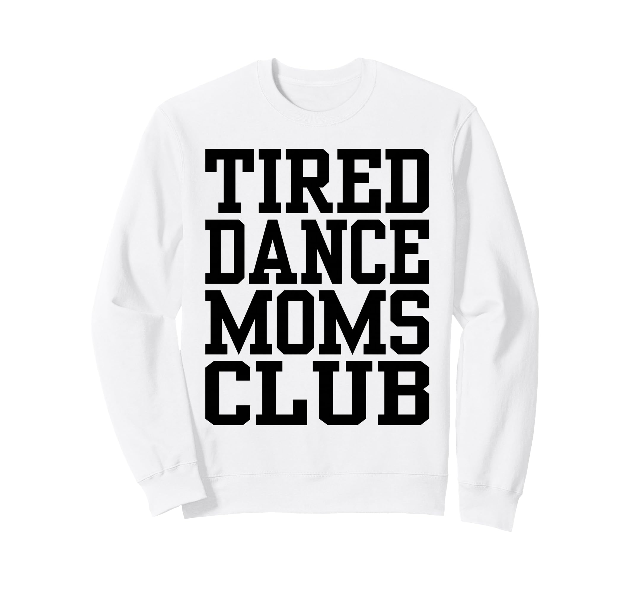 Tired Dance Moms Club Funny Sweatshirt - Aesthetic Graphic Unisex - T-Shirt, Sweatshirt, Hoodie