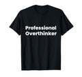 Professional Overthinker T-Shirt - Aesthetic Graphic Unisex - T-Shirt, Sweatshirt, Hoodie