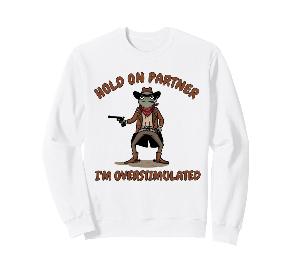 Frog Meme Cowboys Funny Hold Sweatshirt - Casual Everyday Wear Unisex - T-Shirt, Sweatshirt, Hoodie