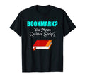 Bookmark You Mean Quitter Strip Funny Book T-Shirt - Graphic Print Unisex - T-Shirt, Sweatshirt, Hoodie