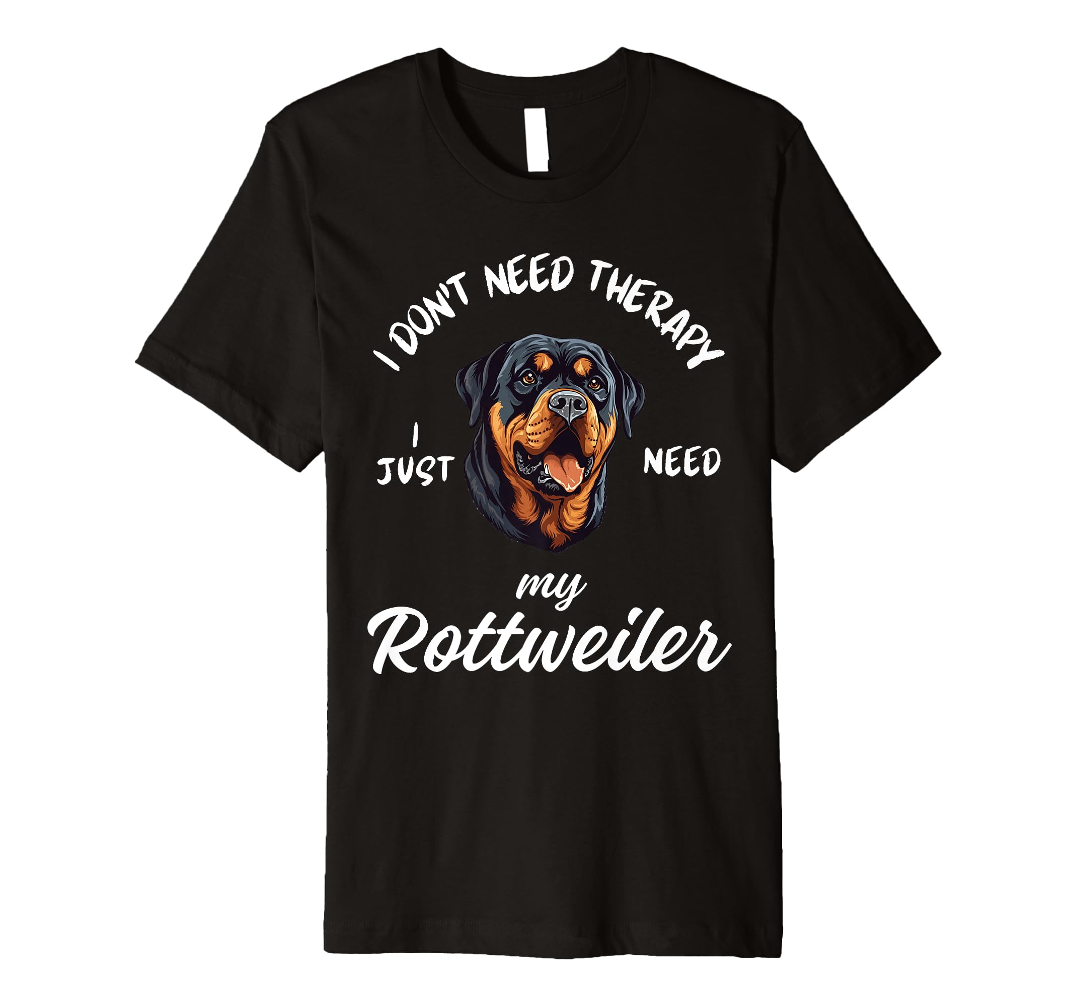 Rottweiler Dog Lover I Just Need My T-Shirt - Graphic Print Unisex - T-Shirt, Sweatshirt, Hoodie