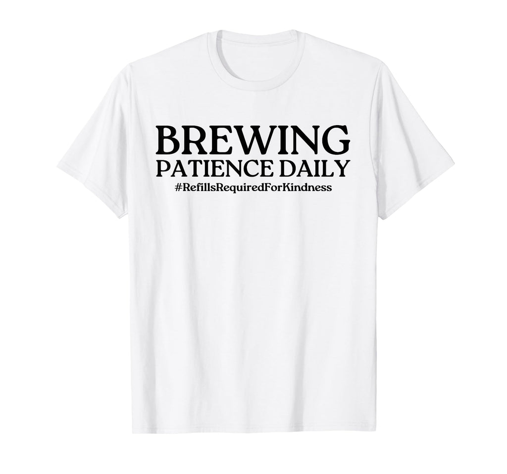 Brewing Patience Daily Funny Mom Life T-Shirt - Unique Graphic Men Women - T-Shirt, Sweatshirt, Hoodie