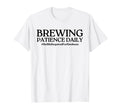 Brewing Patience Daily Funny Mom Life T-Shirt - Unique Graphic Men Women - T-Shirt, Sweatshirt, Hoodie