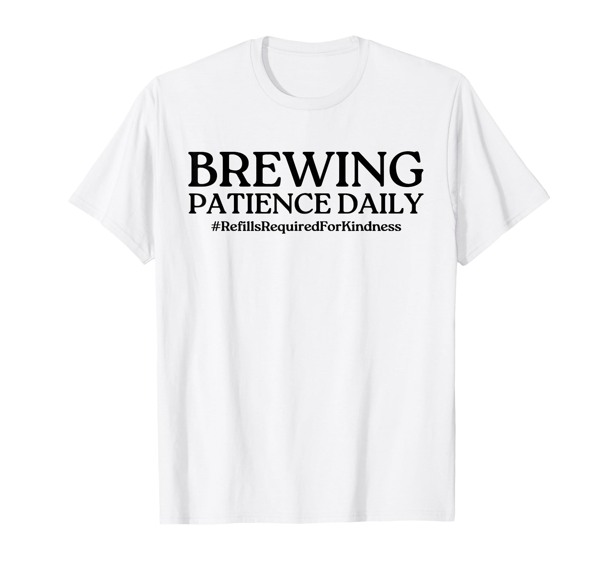 Brewing Patience Daily Funny Mom Life T-Shirt - Unique Graphic Men Women - T-Shirt, Sweatshirt, Hoodie