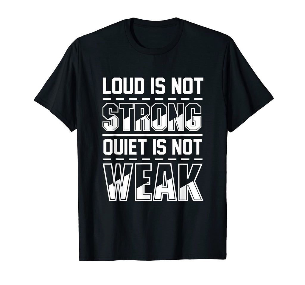 Loud Is Not Strong Quiet Is Not T-Shirt - Casual Everyday Wear Men Women - T-Shirt, Sweatshirt, Hoodie