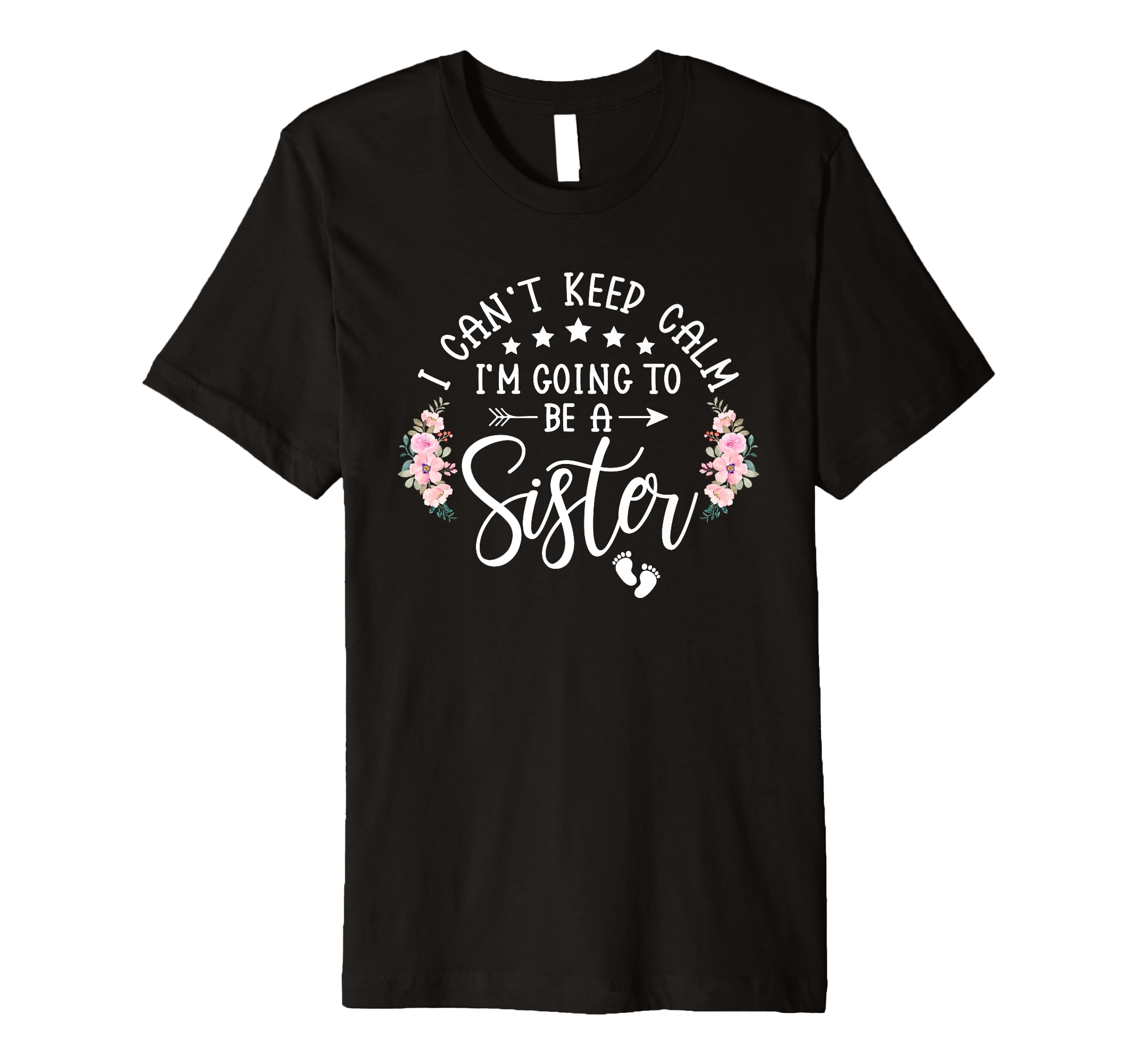I Cant Keep Calm Im Going To Be Sister T-Shirt - Novelty Apparel Unisex - T-Shirt, Sweatshirt, Hoodie