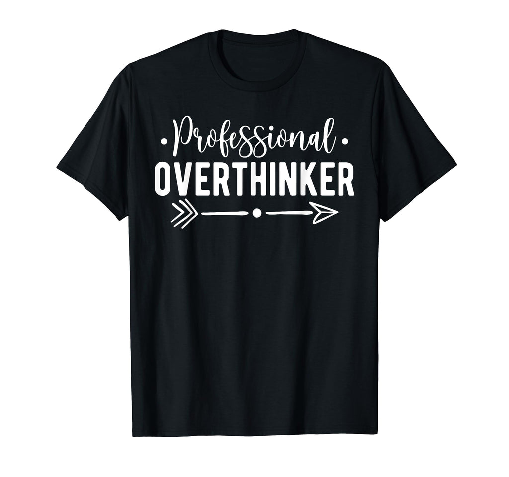 Professional Overthinker Self Love T-Shirt - Unique Graphic Men Women - T-Shirt, Sweatshirt, Hoodie