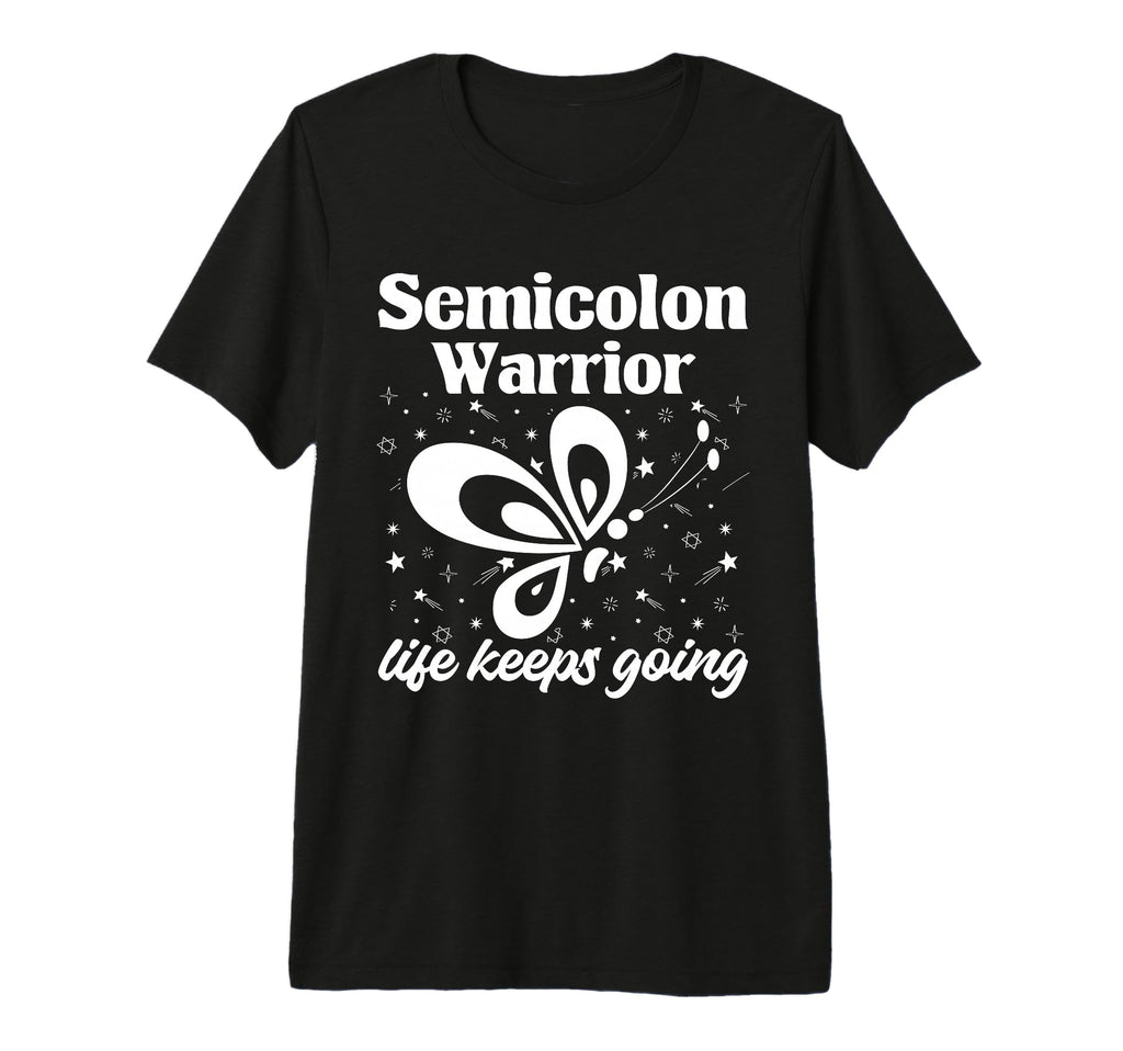 Semi Colon Life Keeps Going T-Shirt - Casual Everyday Wear Men Women - T-Shirt, Sweatshirt, Hoodie