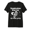 Semi Colon Life Keeps Going T-Shirt - Casual Everyday Wear Men Women - T-Shirt, Sweatshirt, Hoodie