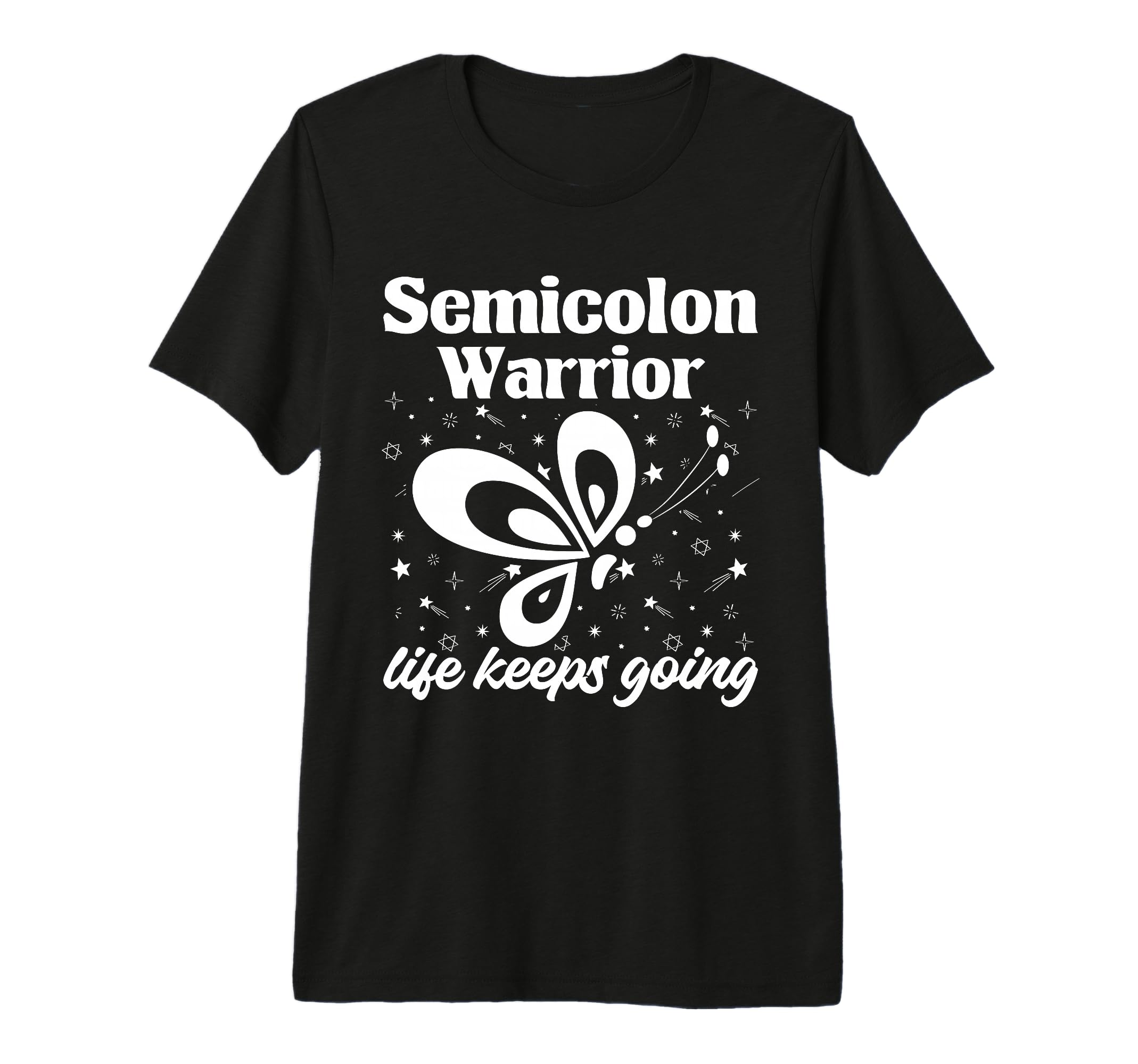 Semi Colon Life Keeps Going T-Shirt - Casual Everyday Wear Men Women - T-Shirt, Sweatshirt, Hoodie