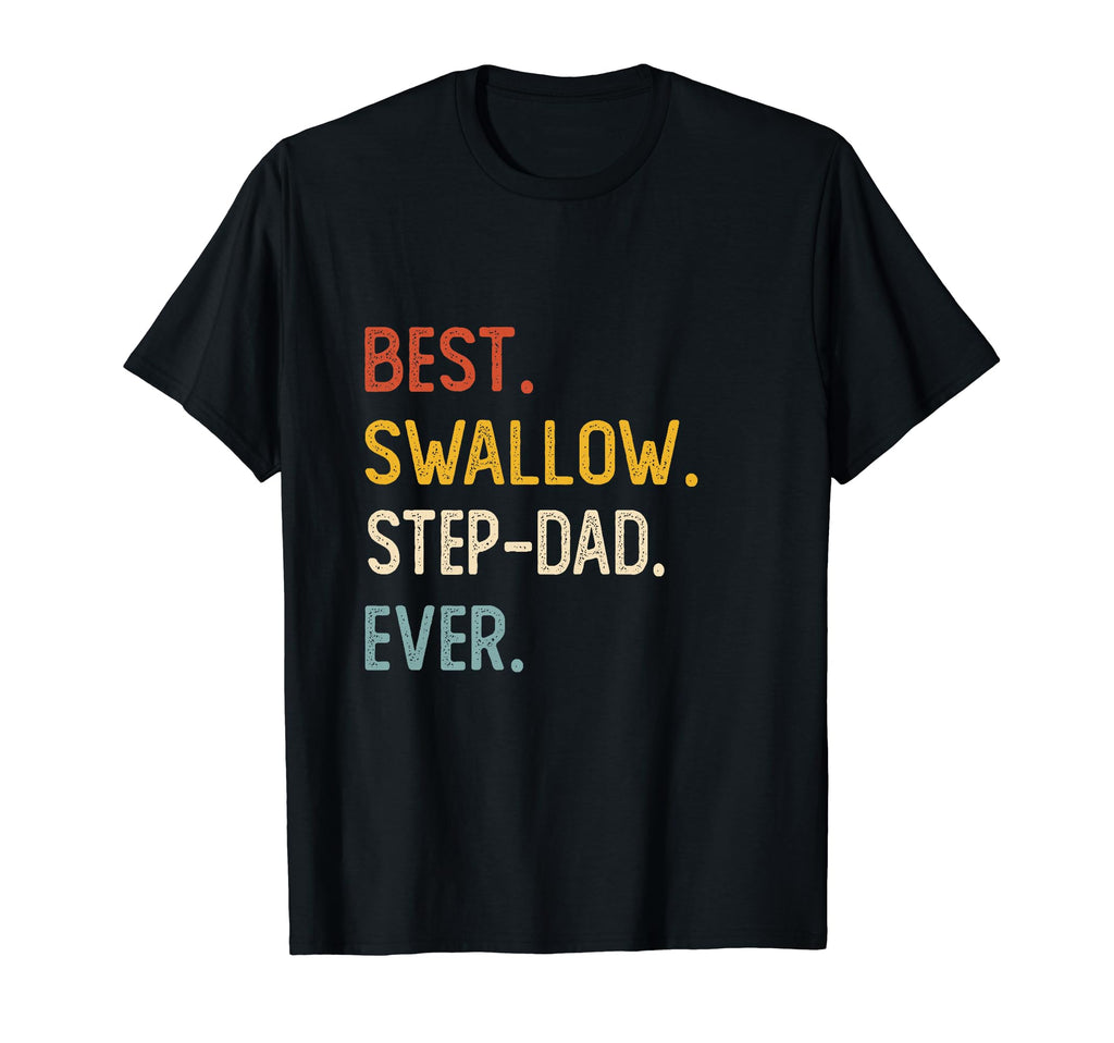 Funny Dad Best Swallow Step Dad Ever T-Shirt - Unique Graphic Men Women - T-Shirt, Sweatshirt, Hoodie