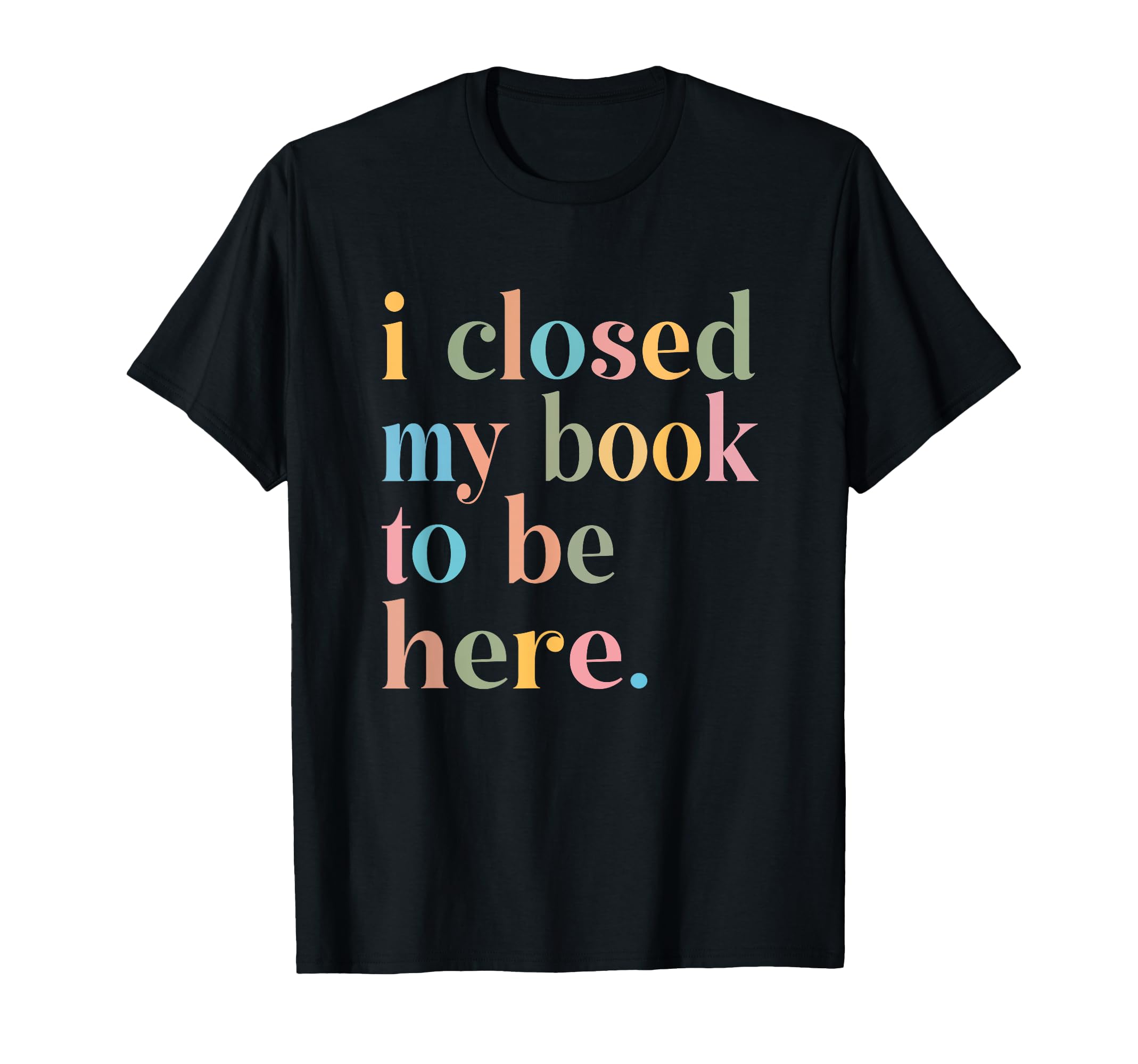 Funny Book Nerd Closed My Book To Be Here Hoodie - Novelty Apparel Unisex - T-Shirt, Sweatshirt, Hoodie