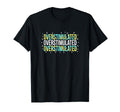 Overstimulated Neurodivergent Health T-Shirt - Unique Graphic Men Women - T-Shirt, Sweatshirt, Hoodie