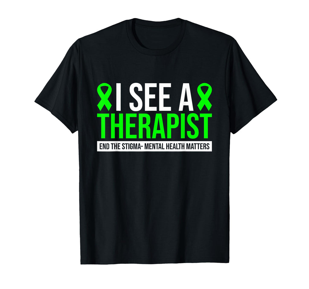 I See Therapist End Stigma Mental T-Shirt - Casual Everyday Wear Men Women - T-Shirt, Sweatshirt, Hoodie