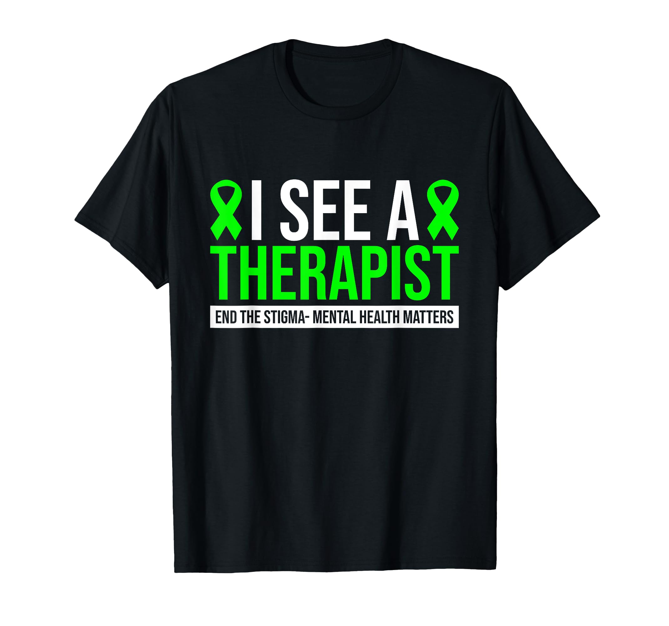 I See Therapist End Stigma Mental T-Shirt - Casual Everyday Wear Men Women - T-Shirt, Sweatshirt, Hoodie