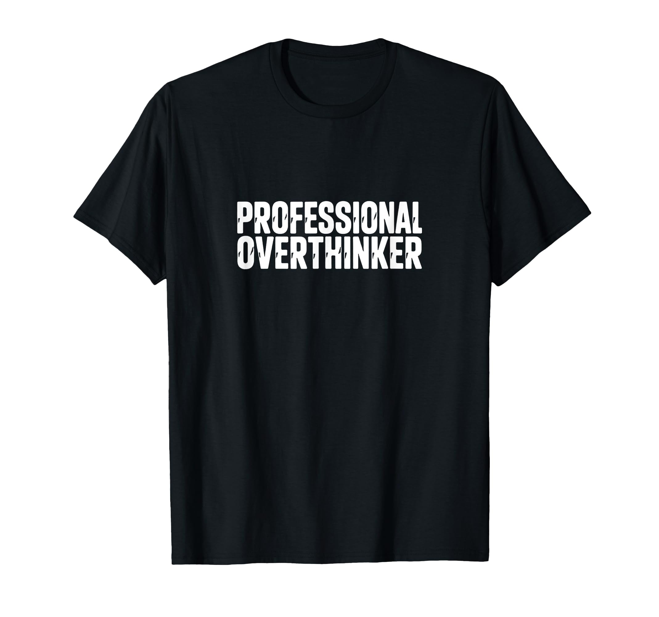 Professional Overthinker Funny Anxiety T-Shirt - Unique Graphic Unisex - T-Shirt, Sweatshirt, Hoodie