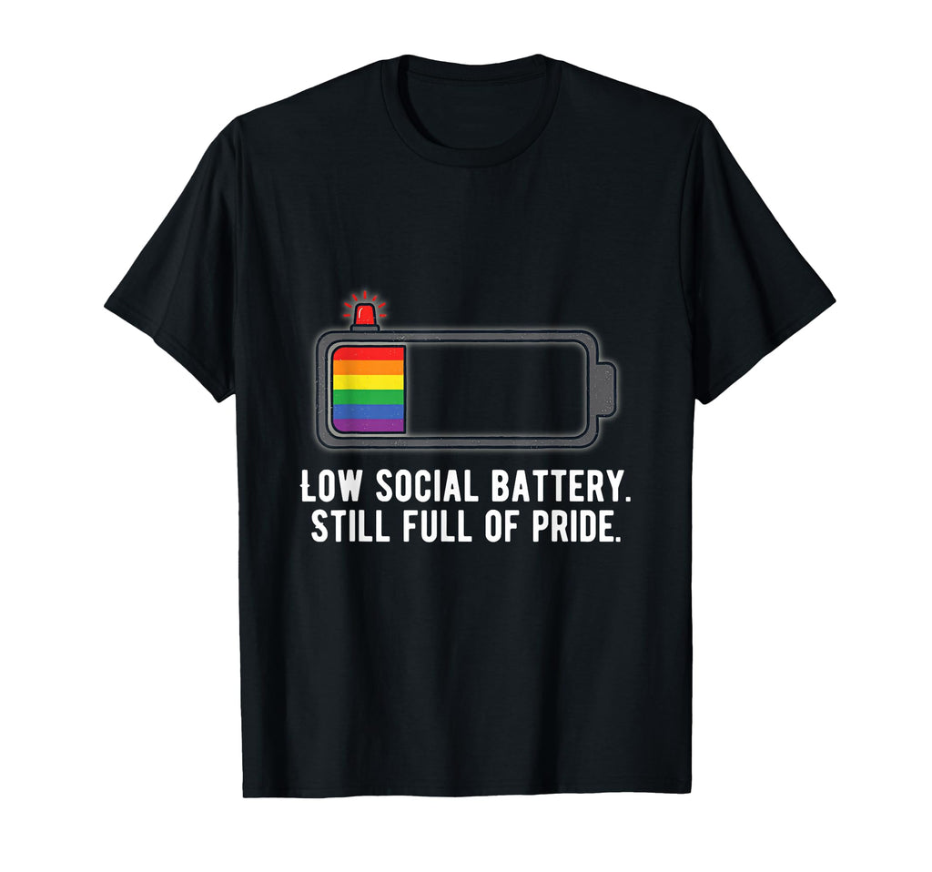 Low Social Battery Still Full Pride T-Shirt - Fun Novelty Design Unisex - T-Shirt, Sweatshirt, Hoodie