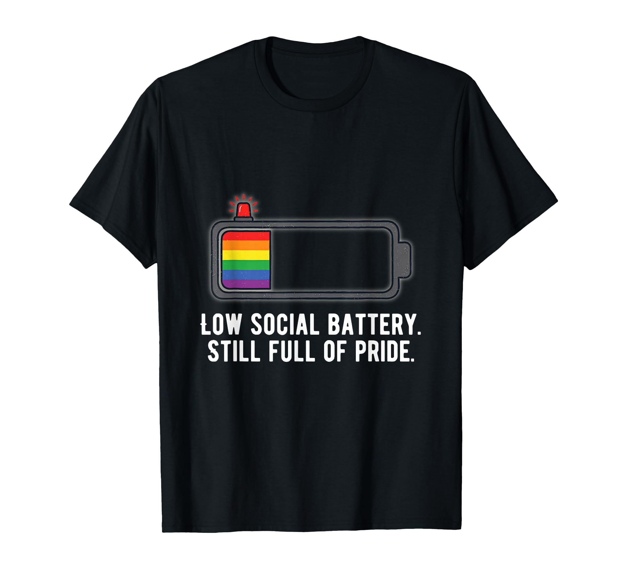Low Social Battery Still Full Pride T-Shirt - Fun Novelty Design Unisex - T-Shirt, Sweatshirt, Hoodie