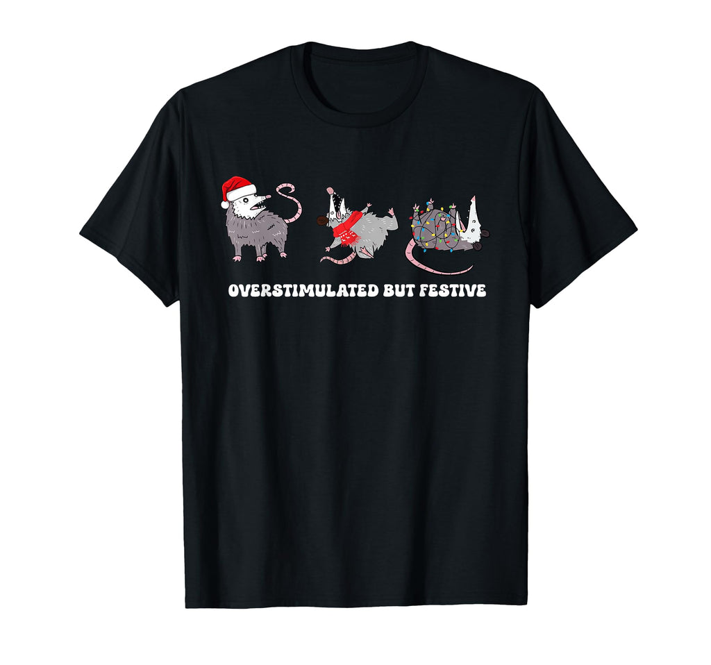 Funny Santa Opossums Overstimulated But T-Shirt - Trendy Graphic Men Women - T-Shirt, Sweatshirt, Hoodie