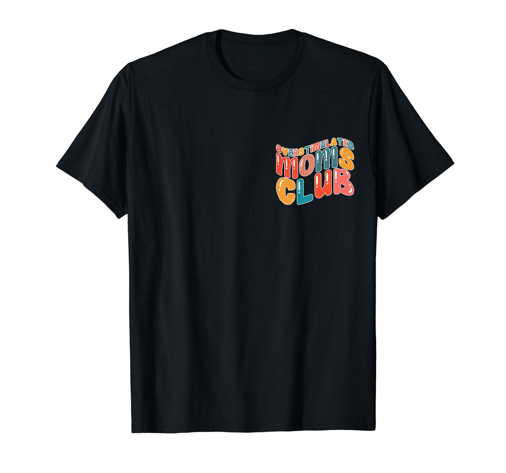 Overstimulated Moms Club Womens T-Shirt - Unique Graphic for Adults - T-Shirt, Sweatshirt, Hoodie