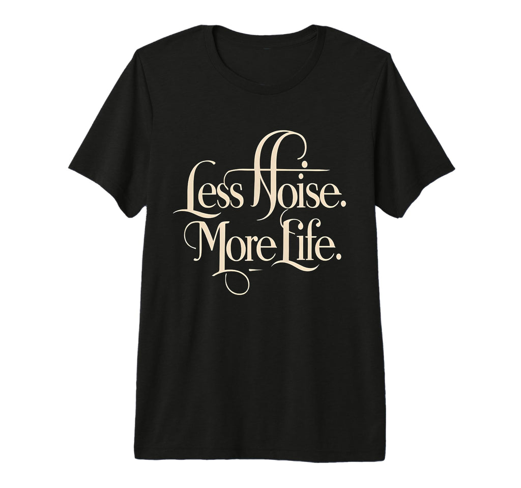 Less Noise More Life Aesthetic T-Shirt - Streetwear Style for Adults - T-Shirt, Sweatshirt, Hoodie