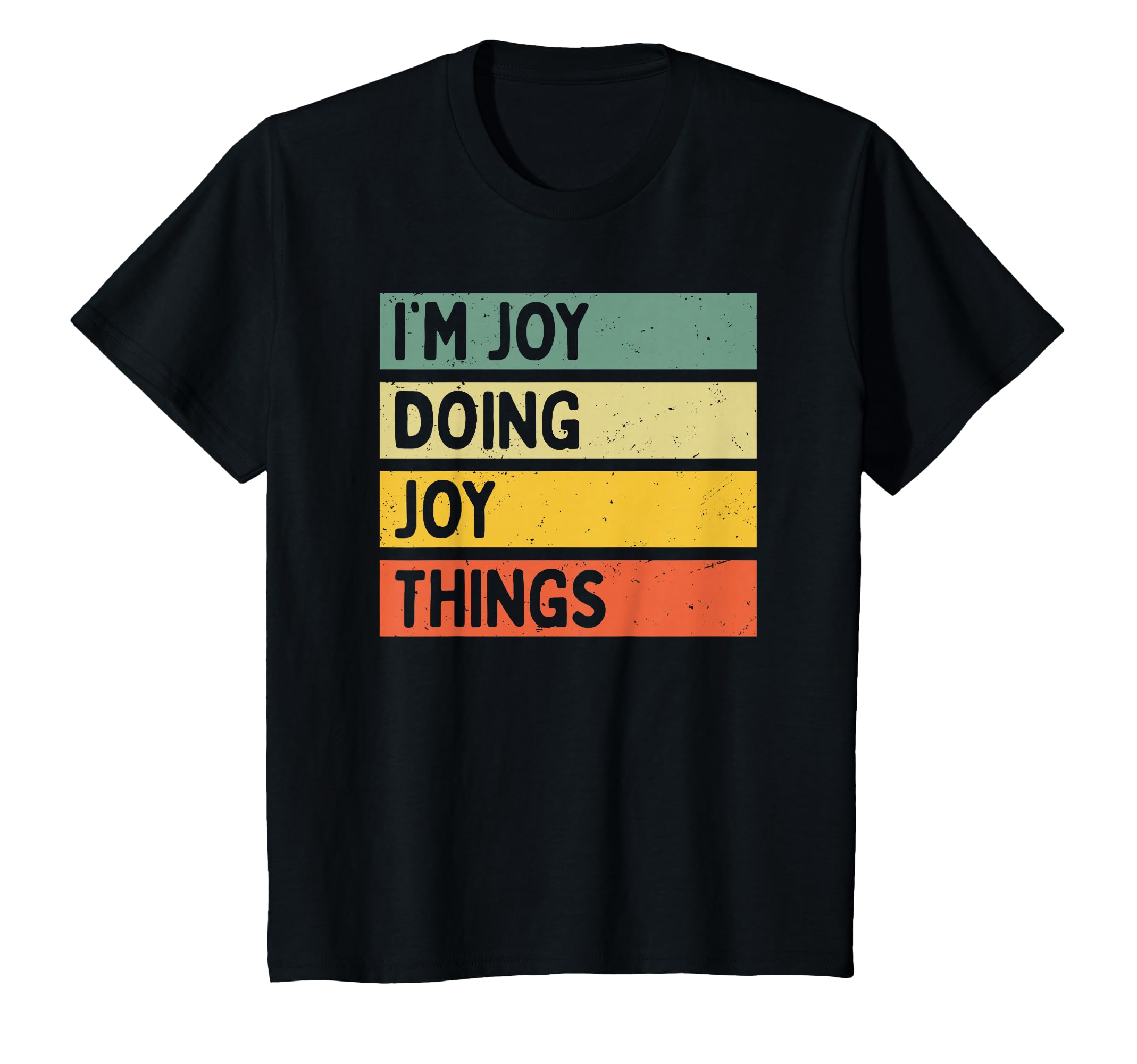 Im Joy Doing Joy Things Funny Personalized T-Shirt - Unique Graphic Unisex - T-Shirt, Sweatshirt, Hoodie