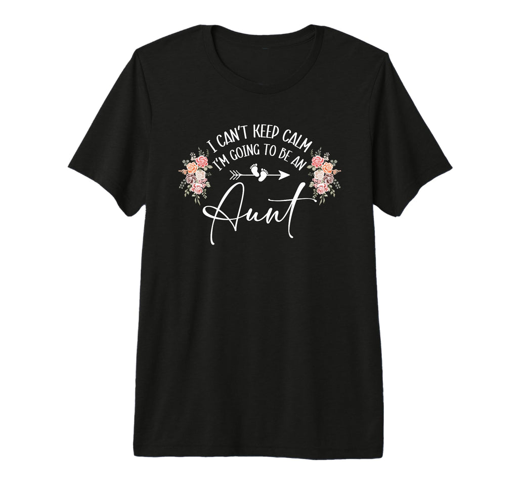 I Cant Keep Calm Im Going To Be Aunt T-Shirt - Unique Graphic Men Women - T-Shirt, Sweatshirt, Hoodie
