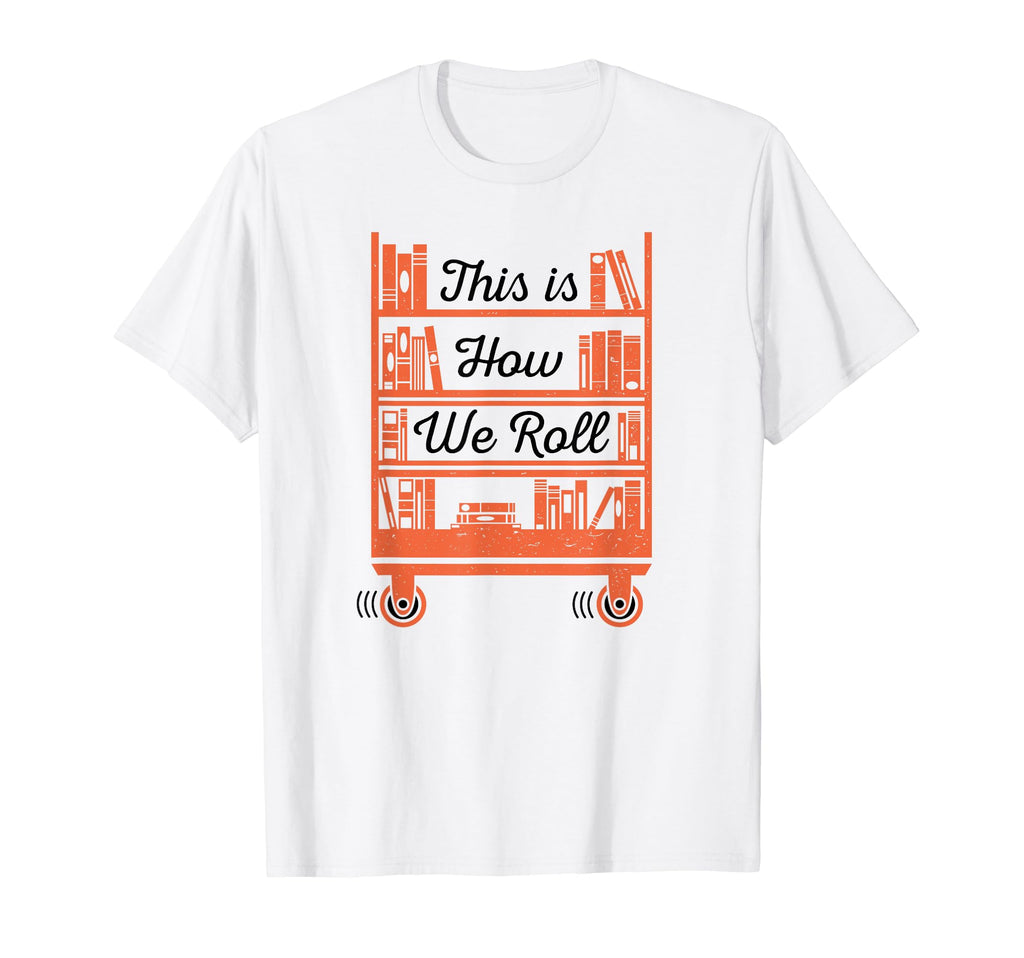 This Is How I Roll Book Librarian T-Shirt - Novelty Apparel Men Women - T-Shirt, Sweatshirt, Hoodie