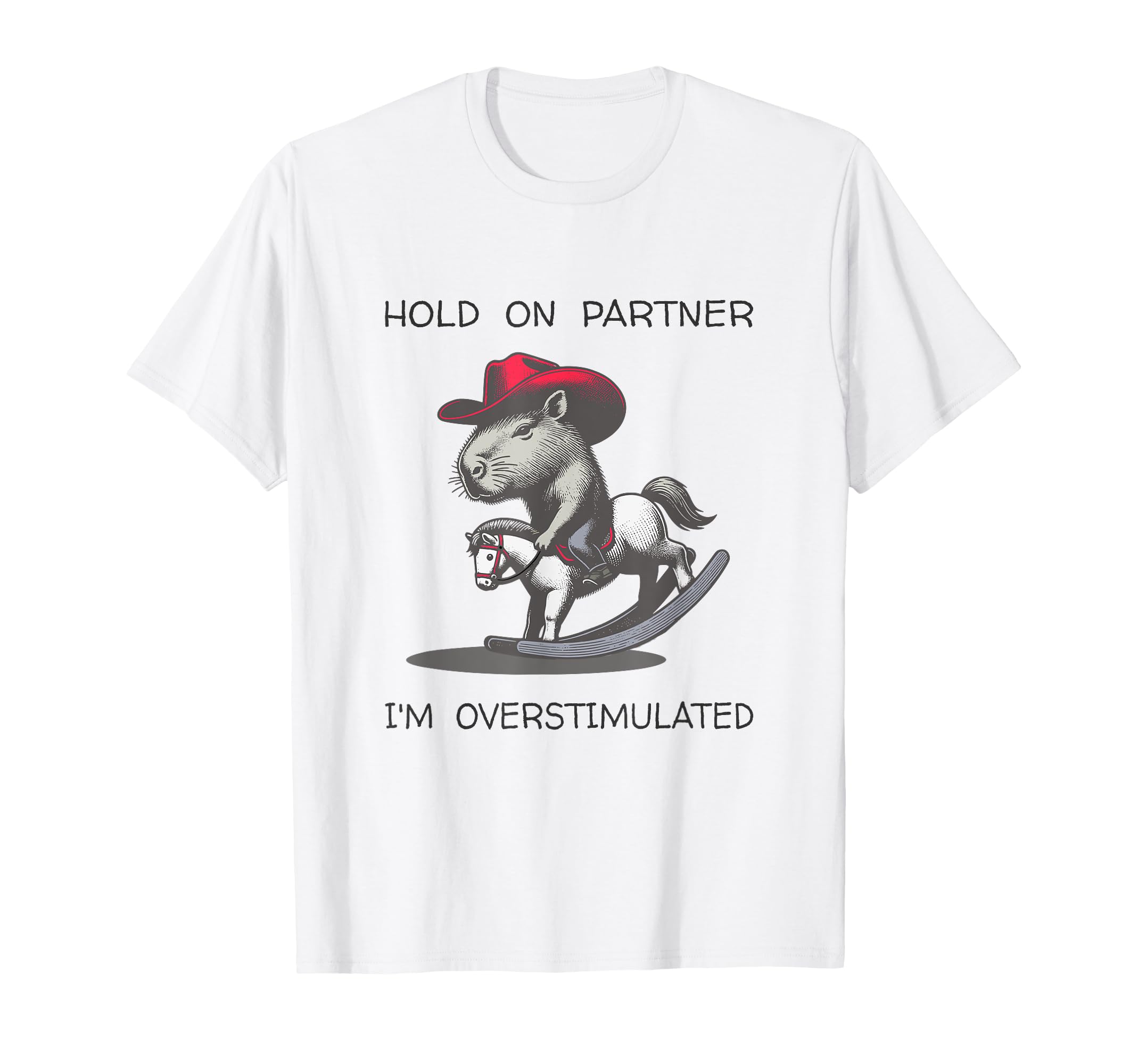 Hold Partner I Am Overstimulated Funny T-Shirt - Graphic Print Men Women - T-Shirt, Sweatshirt, Hoodie