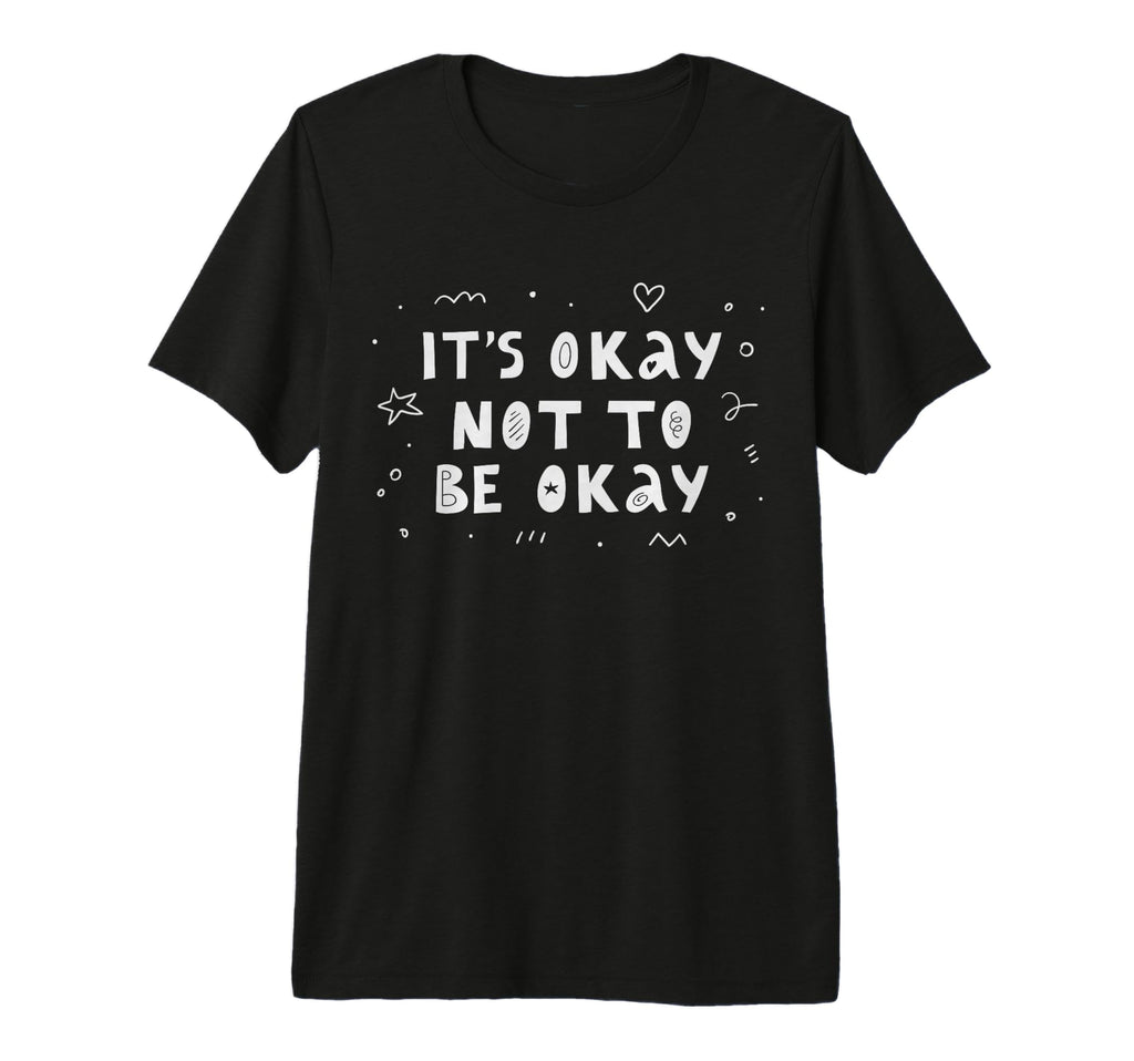 Its Okay Not To Be Okay Tri Blend T-Shirt - Casual Everyday Wear Men Women - T-Shirt, Sweatshirt, Hoodie