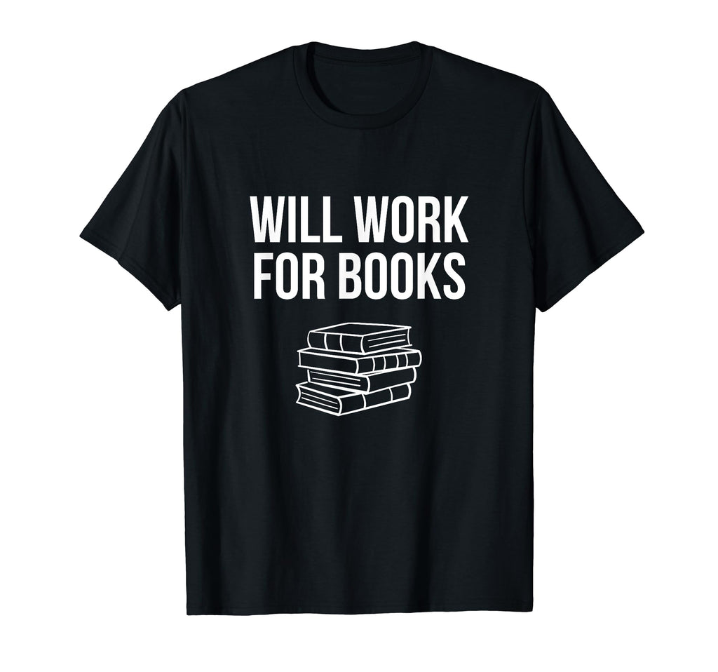 Will Work Books Funny Reading Literature T-Shirt - Streetwear Style Unisex - T-Shirt, Sweatshirt, Hoodie
