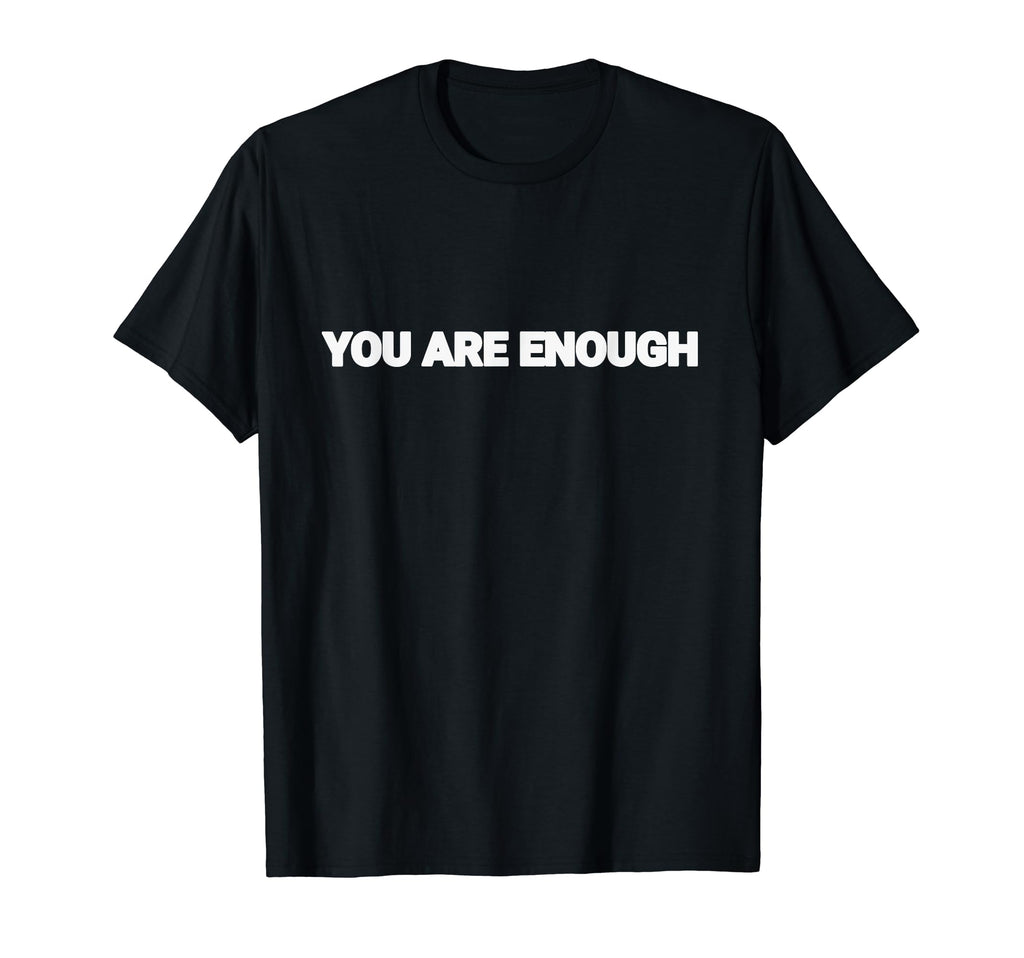 You Are Enough Dear Person Behind Me T-Shirt - Streetwear Style Men Women - T-Shirt, Sweatshirt, Hoodie