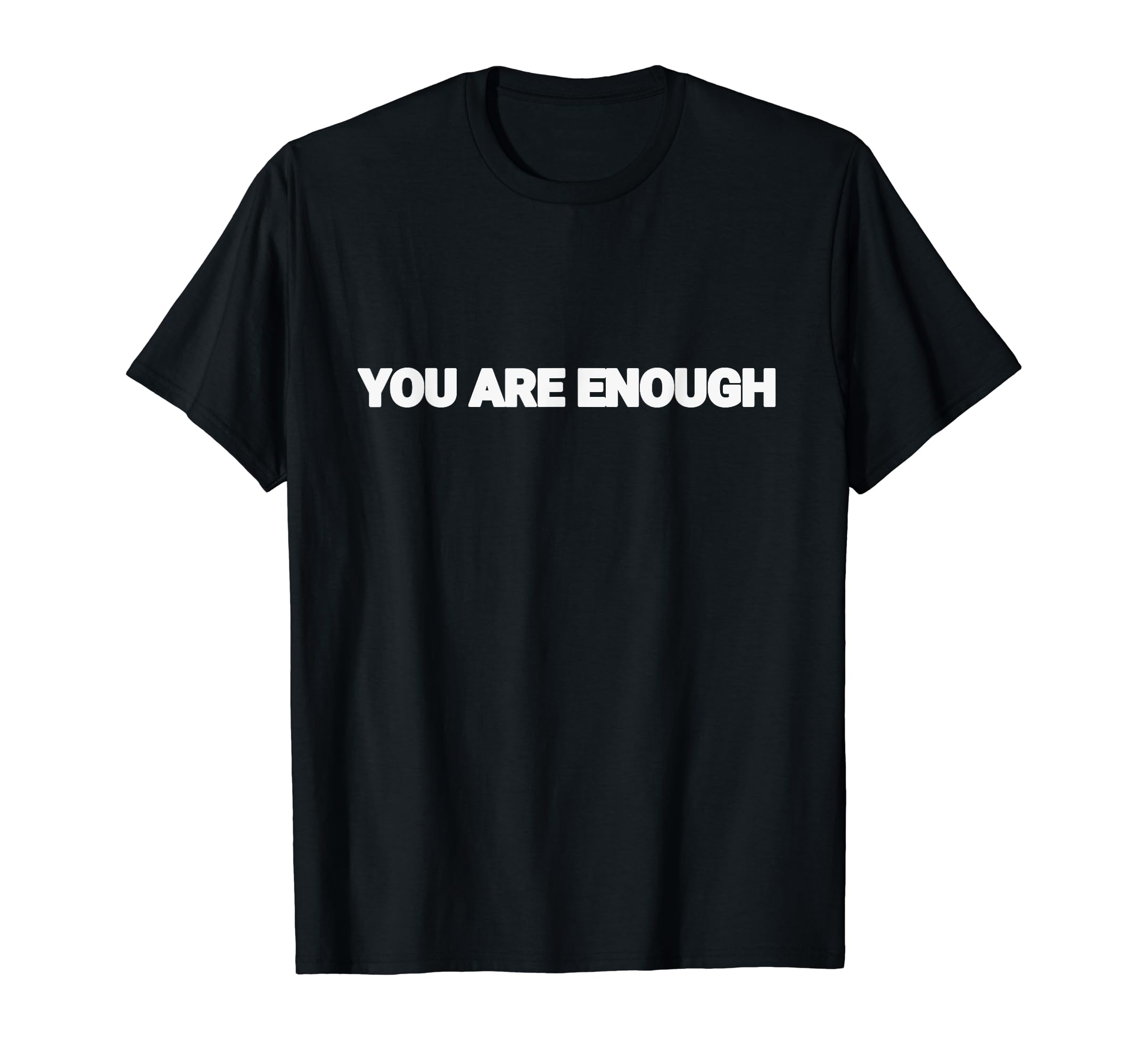 You Are Enough Dear Person Behind Me T-Shirt - Streetwear Style Men Women - T-Shirt, Sweatshirt, Hoodie