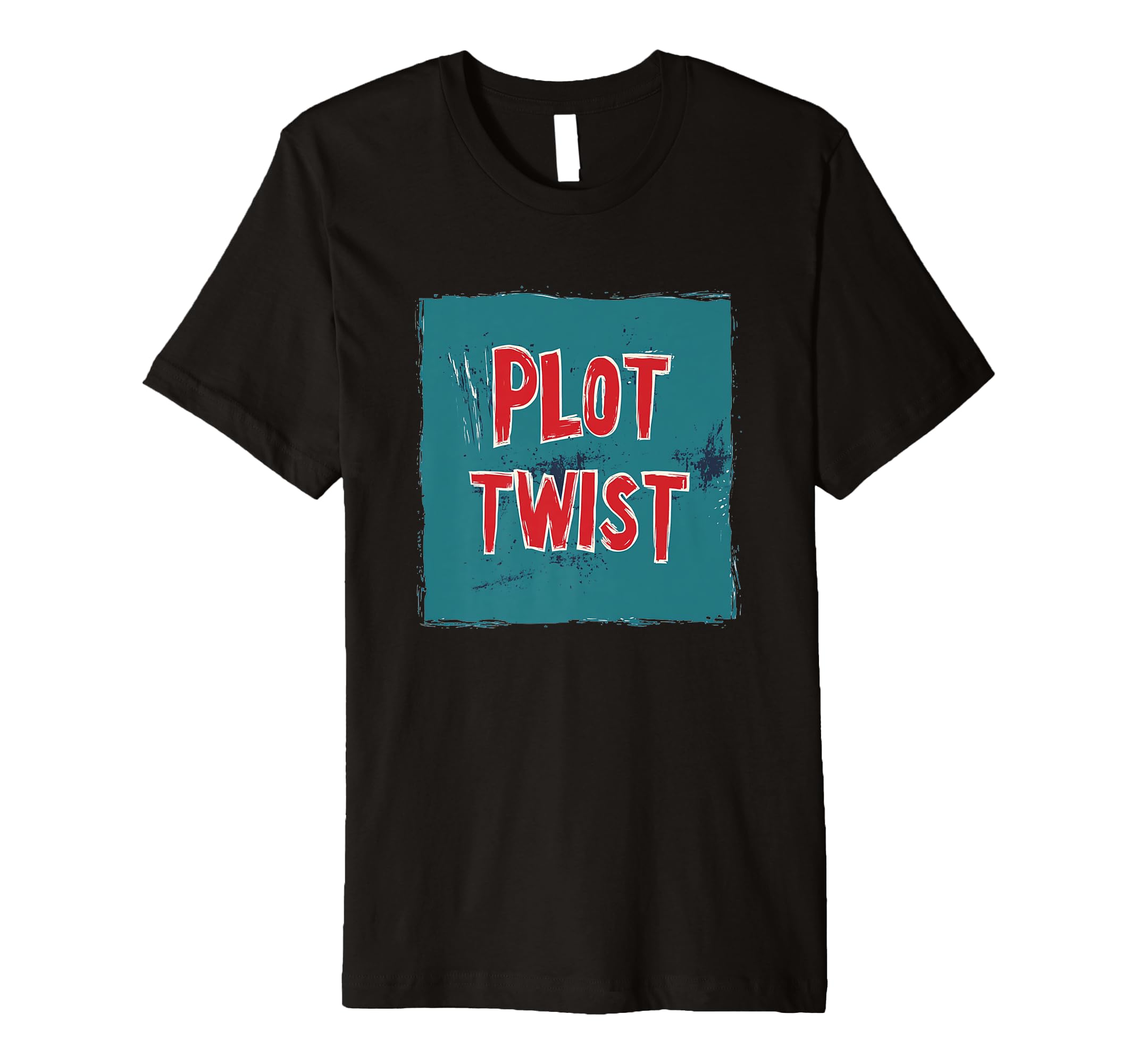 Plot Twist Motto T-Shirt - Fun Novelty Design Men Women - T-Shirt, Sweatshirt, Hoodie