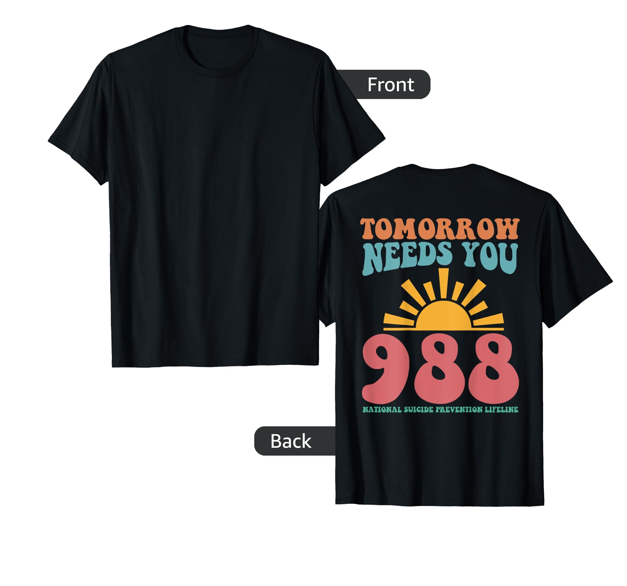 Tomorrow Needs You 988 National Mental T-Shirt - Fun Novelty Design Unisex - T-Shirt, Sweatshirt, Hoodie