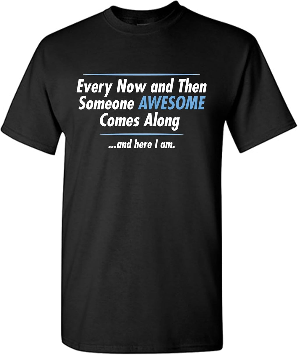 Someone Awesome Comes Along Graphic Novelty Sarcastic Quote Funny T Shirt Unisex T-shirt, Sweatshirt, Hoodie, Long Sleeve Tee - T-Shirt, Sweatshirt, Hoodie