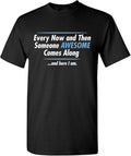 Someone Awesome Comes Along Graphic Novelty Sarcastic Quote Funny T Shirt Unisex T-shirt, Sweatshirt, Hoodie, Long Sleeve Tee - T-Shirt, Sweatshirt, Hoodie