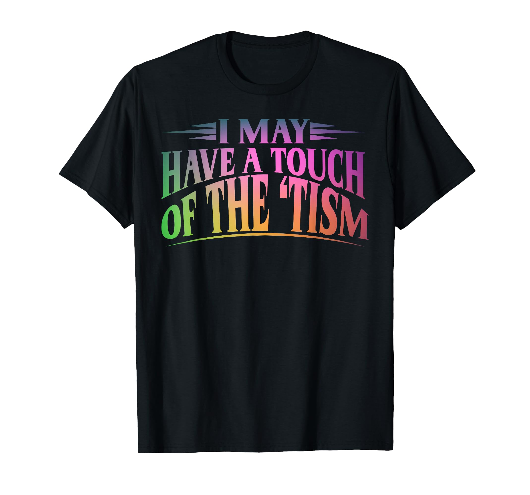 I May Have Touch Tism Neurodiversity T-Shirt - Novelty Apparel Men Women - T-Shirt, Sweatshirt, Hoodie
