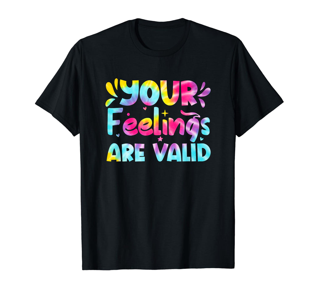 Your Feelings Are Valid Tie Dye Mental T-Shirt - Custom Art Print Unisex - T-Shirt, Sweatshirt, Hoodie