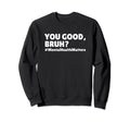 Mental Health Awareness You Good Bruh Sweatshirt - Minimalist Print Unisex - T-Shirt, Sweatshirt, Hoodie