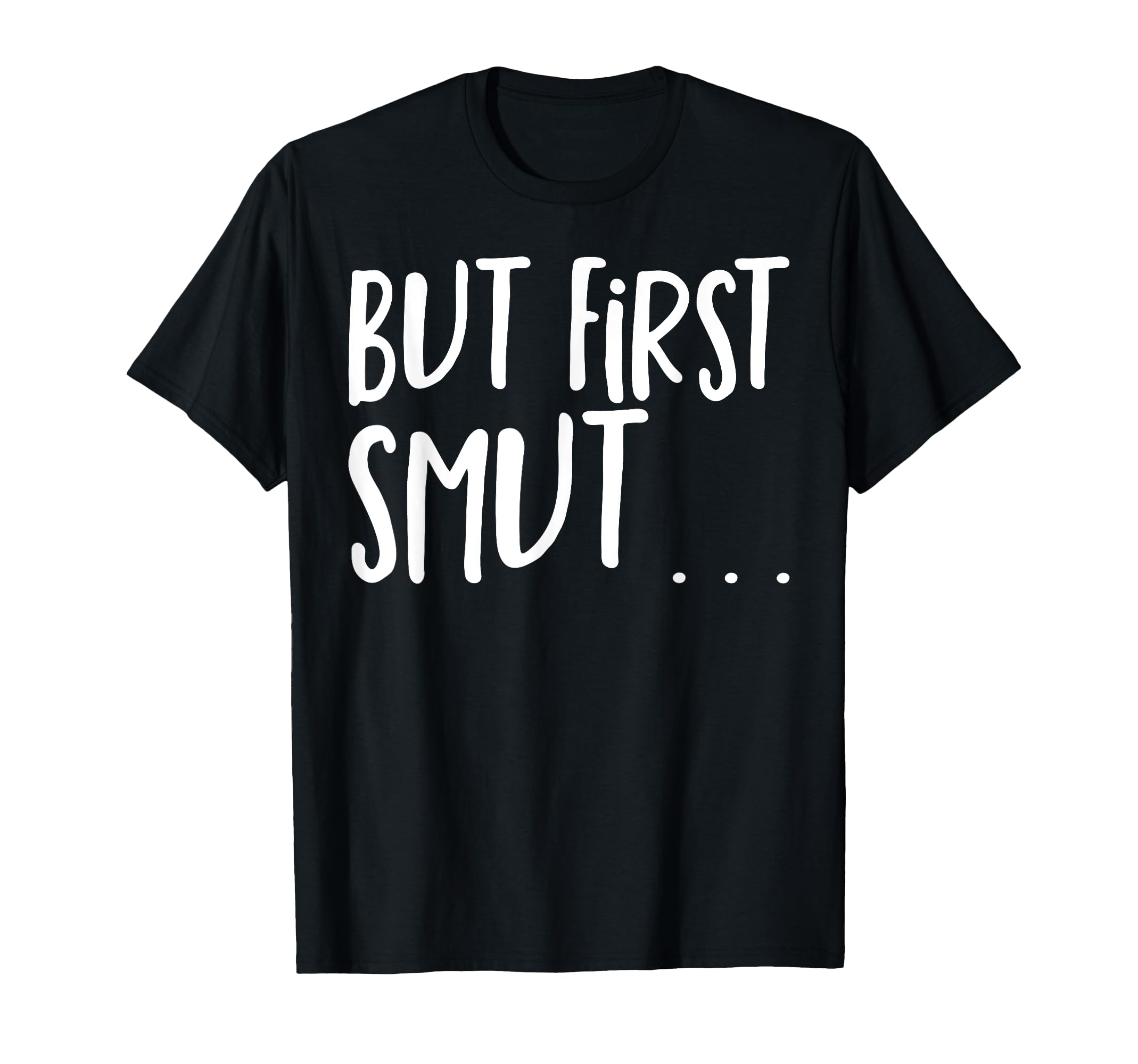 Smut Reader But First Smut Smutty Book T-Shirt - Custom Art Print Unisex - T-Shirt, Sweatshirt, Hoodie