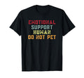 Emotion Support Human Do Not Pet T-Shirt - Casual Everyday Wear Unisex - T-Shirt, Sweatshirt, Hoodie