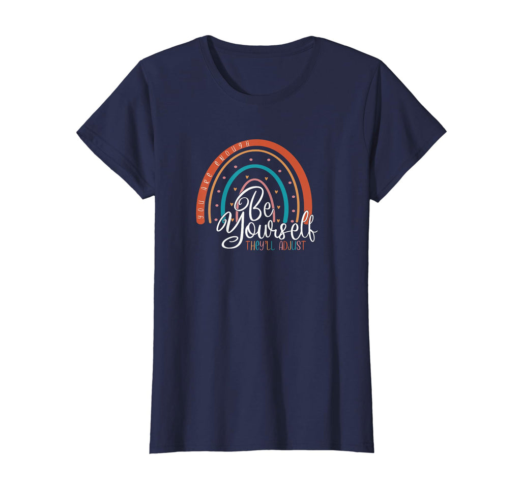Be Yourself Theyll Adjust You Are Enough T-Shirt - Streetwear Style Unisex - T-Shirt, Sweatshirt, Hoodie