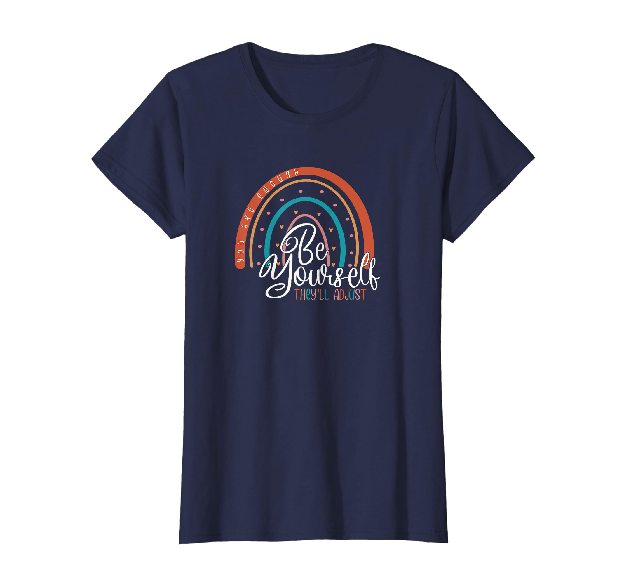 Be Yourself Theyll Adjust You Are Enough T-Shirt - Streetwear Style Unisex - T-Shirt, Sweatshirt, Hoodie