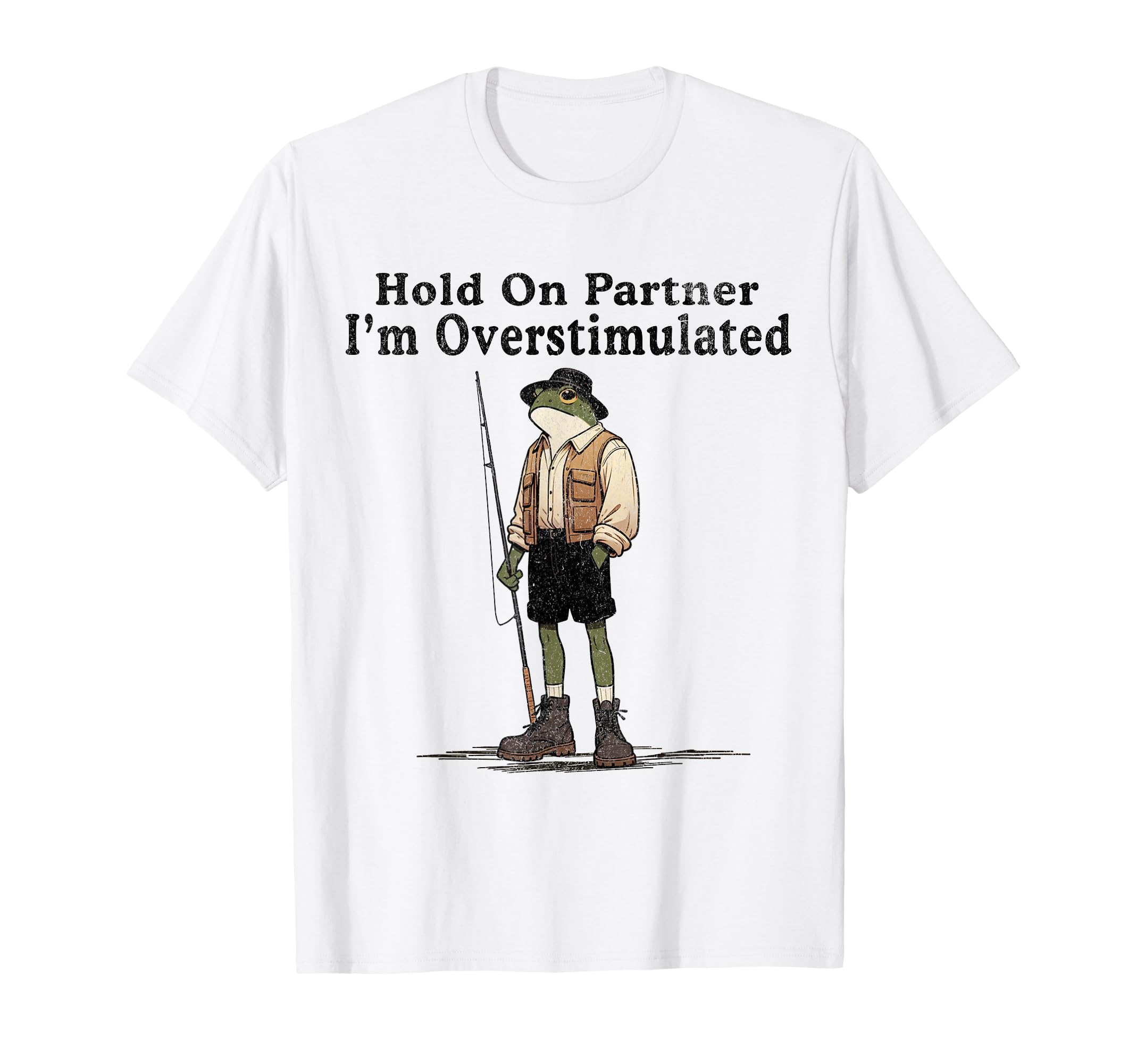 Hold Partner Im Overstimulated T-Shirt - Casual Everyday Wear Men Women - T-Shirt, Sweatshirt, Hoodie