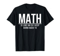 Math Is Like Ex I Keep Going Back To T-Shirt - Streetwear Style Men Women - T-Shirt, Sweatshirt, Hoodie