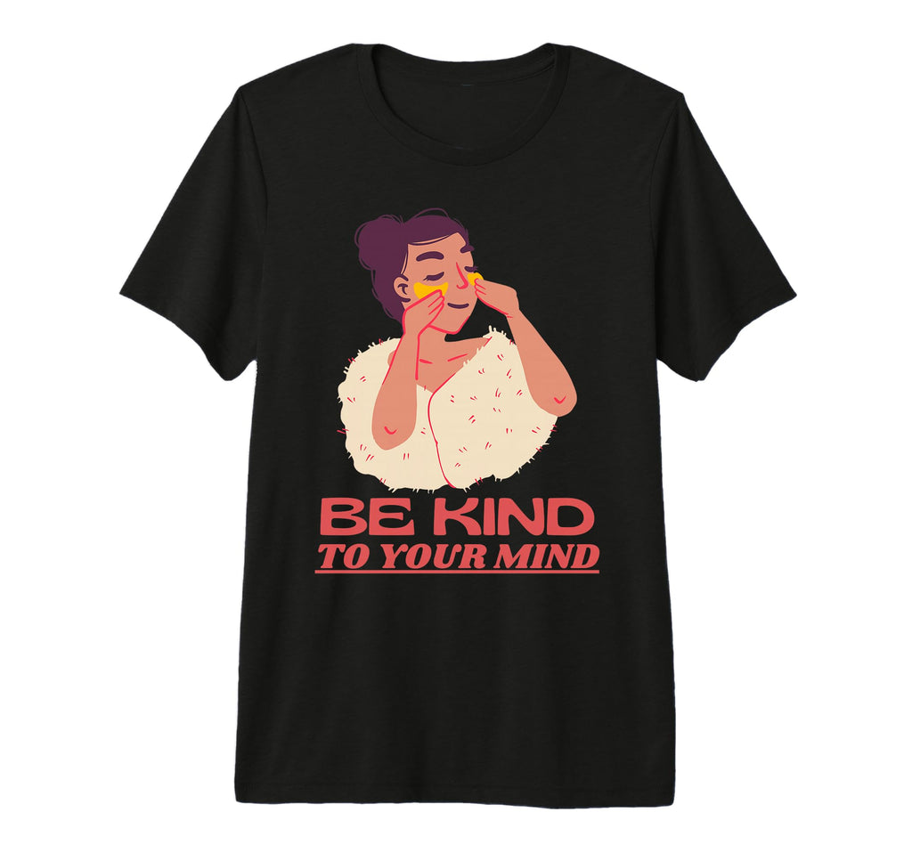 Be Kind To Your Mind Mental Health T-Shirt - Aesthetic Graphic Unisex - T-Shirt, Sweatshirt, Hoodie