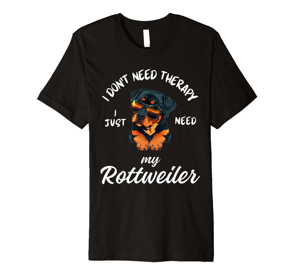 Rottweiler Dog Lover I Just Need My T-Shirt - Fun Novelty Design Men Women - T-Shirt, Sweatshirt, Hoodie