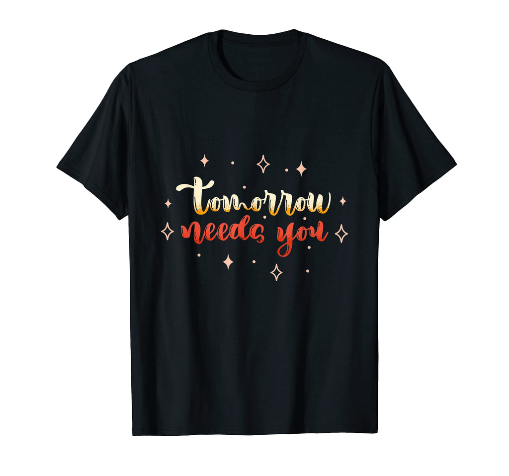 Tomorrow Always Needs You Condition T-Shirt - Aesthetic Graphic Unisex - T-Shirt, Sweatshirt, Hoodie