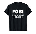 Fobi Fear Being Included Funny Introverted T-Shirt - Unique Graphic Unisex - T-Shirt, Sweatshirt, Hoodie